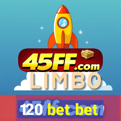 120 bet bet